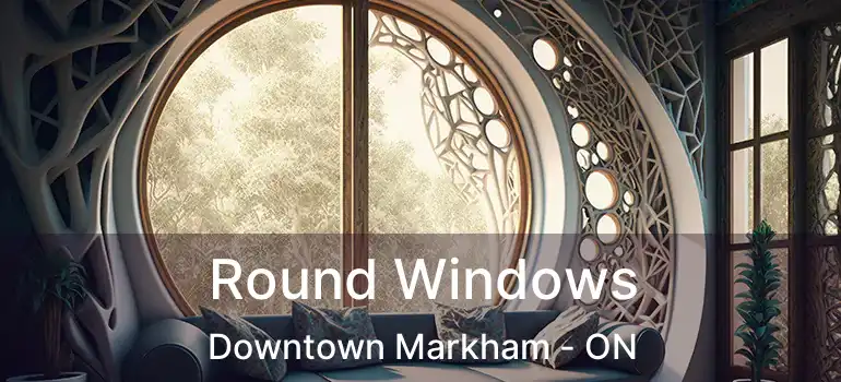  Round Windows Downtown Markham - ON