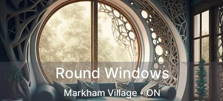  Round Windows Markham Village - ON