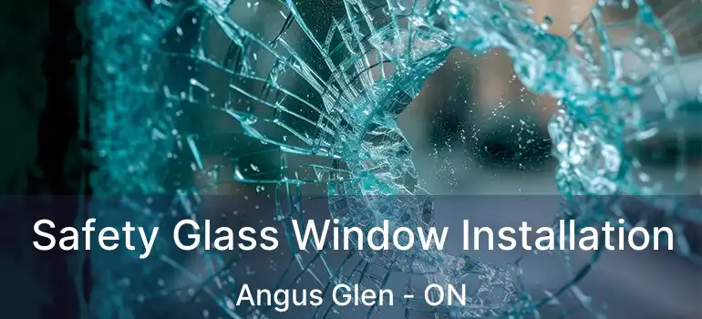  Safety Glass Window Installation Angus Glen - ON