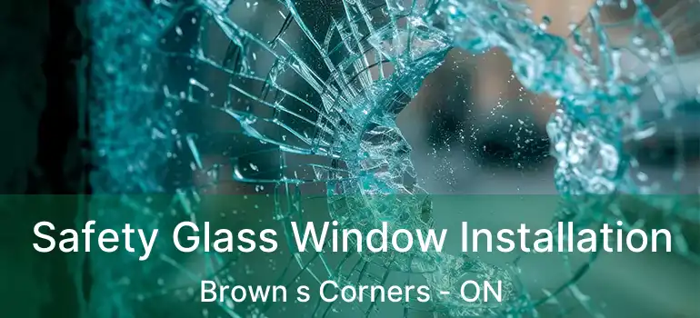  Safety Glass Window Installation Brown s Corners - ON