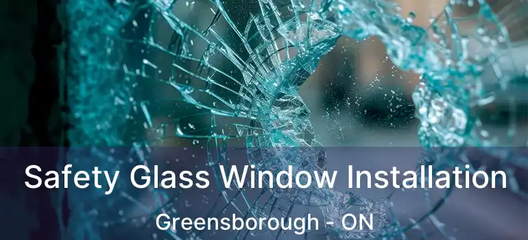  Safety Glass Window Installation Greensborough - ON