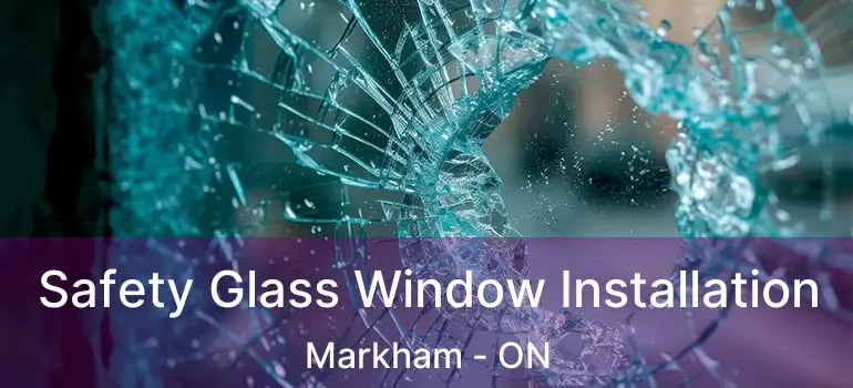  Safety Glass Window Installation Markham - ON
