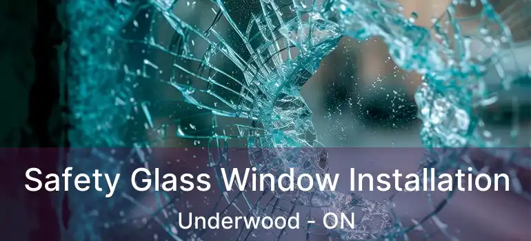  Safety Glass Window Installation Underwood - ON