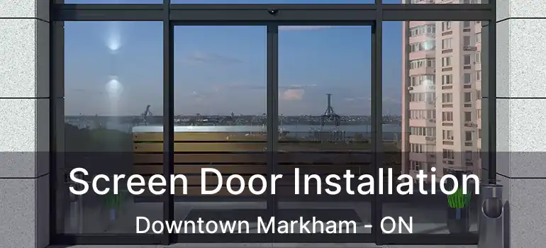  Screen Door Installation Downtown Markham - ON