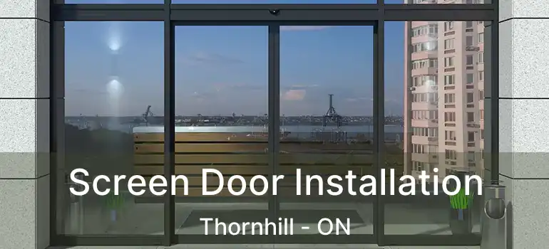  Screen Door Installation Thornhill - ON