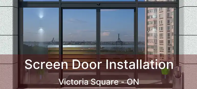  Screen Door Installation Victoria Square - ON