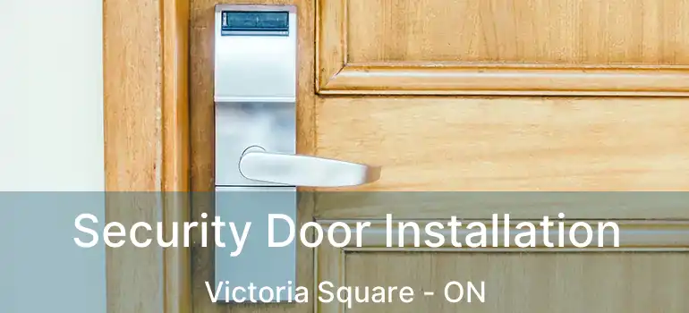  Security Door Installation Victoria Square - ON