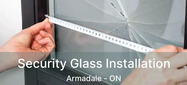  Security Glass Installation Armadale - ON