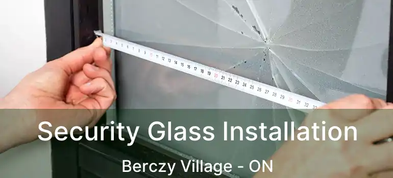  Security Glass Installation Berczy Village - ON