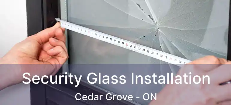 Security Glass Installation Cedar Grove - ON