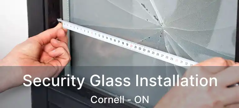  Security Glass Installation Cornell - ON