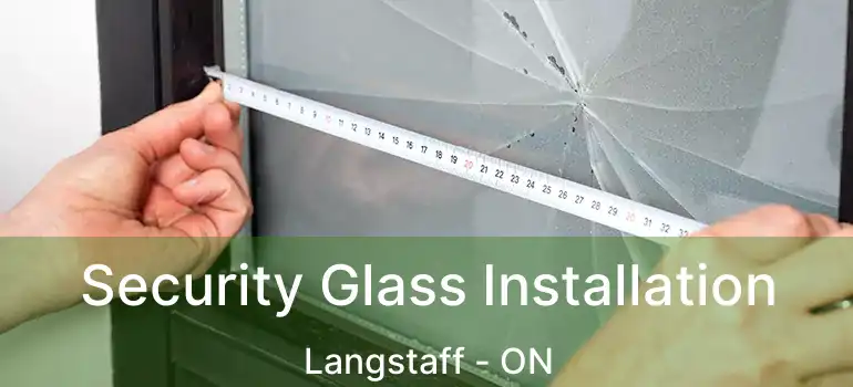  Security Glass Installation Langstaff - ON