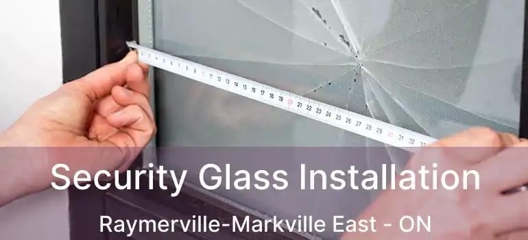  Security Glass Installation Raymerville-Markville East - ON