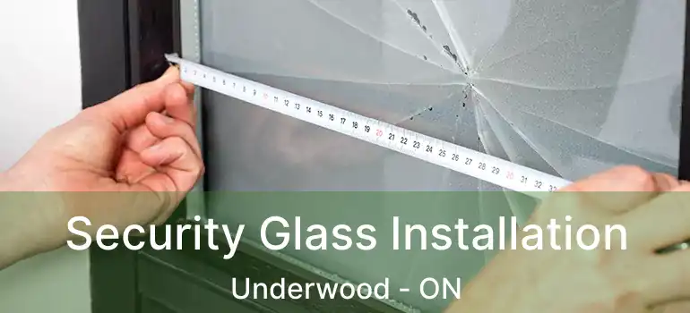  Security Glass Installation Underwood - ON