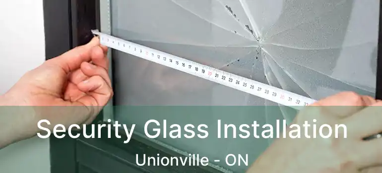  Security Glass Installation Unionville - ON