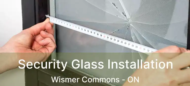  Security Glass Installation Wismer Commons - ON