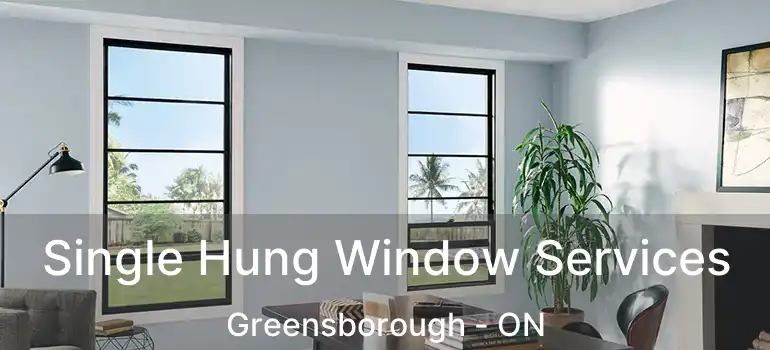  Single Hung Window Services Greensborough - ON