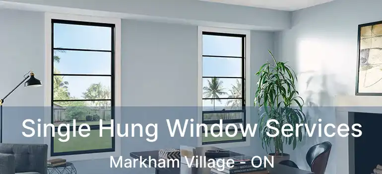  Single Hung Window Services Markham Village - ON