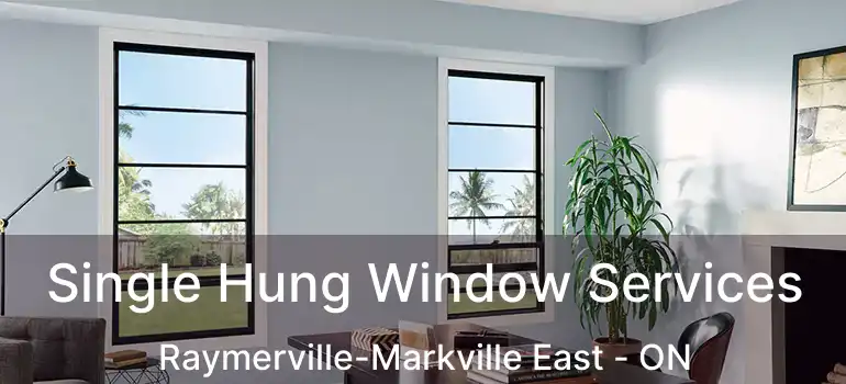  Single Hung Window Services Raymerville-Markville East - ON