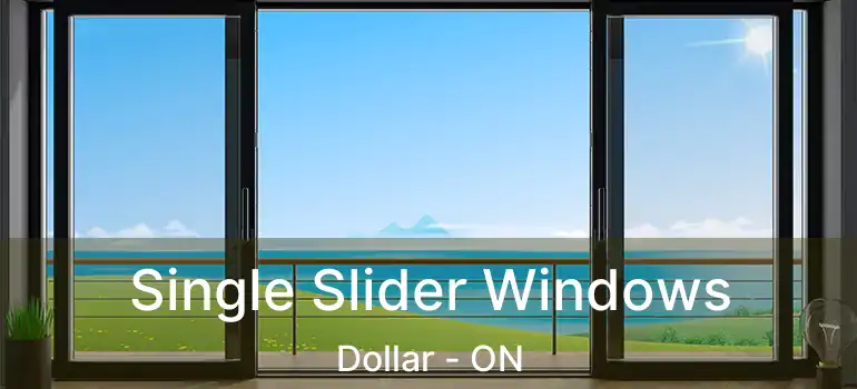  Single Slider Windows Dollar - ON