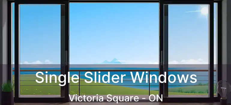  Single Slider Windows Victoria Square - ON