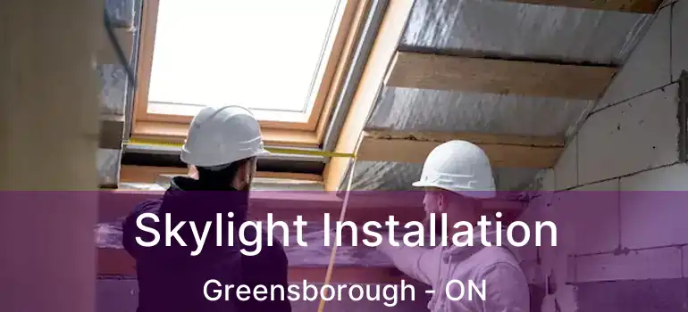  Skylight Installation Greensborough - ON