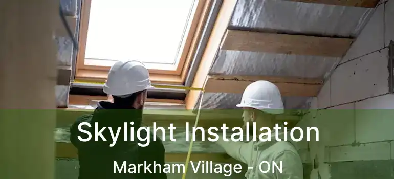  Skylight Installation Markham Village - ON