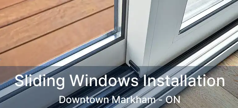  Sliding Windows Installation Downtown Markham - ON
