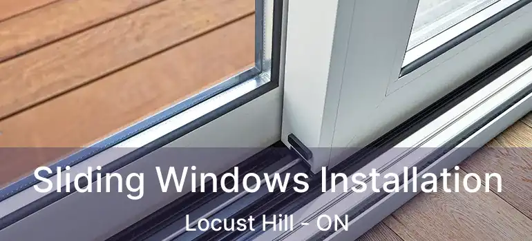  Sliding Windows Installation Locust Hill - ON
