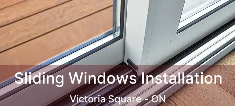  Sliding Windows Installation Victoria Square - ON