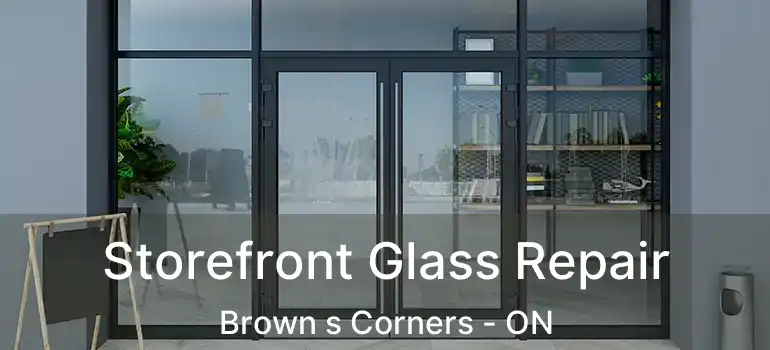  Storefront Glass Repair Brown s Corners - ON