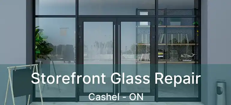  Storefront Glass Repair Cashel - ON