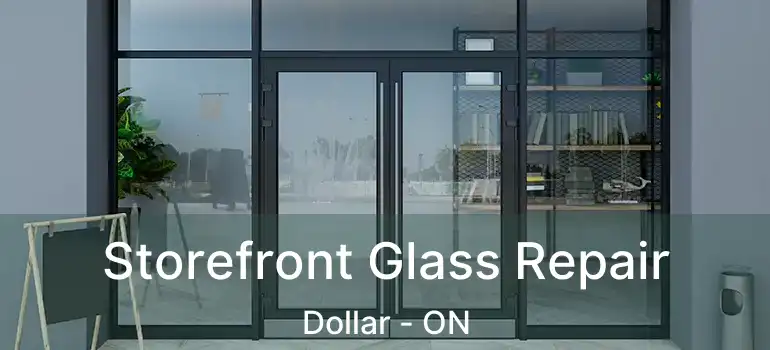  Storefront Glass Repair Dollar - ON