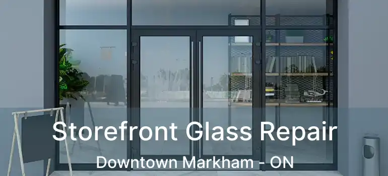  Storefront Glass Repair Downtown Markham - ON