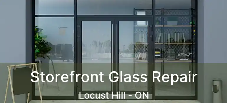  Storefront Glass Repair Locust Hill - ON