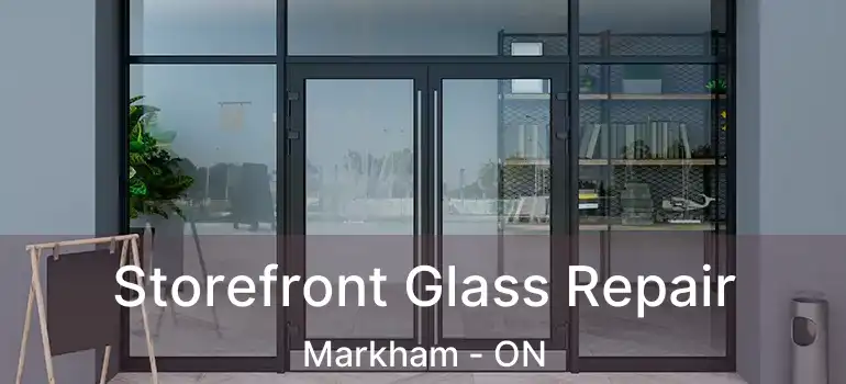  Storefront Glass Repair Markham - ON
