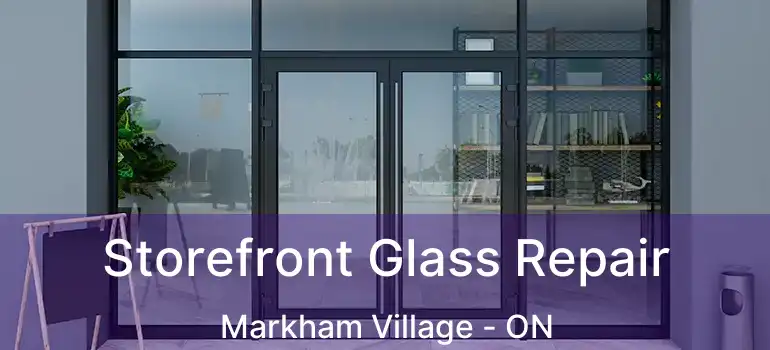  Storefront Glass Repair Markham Village - ON