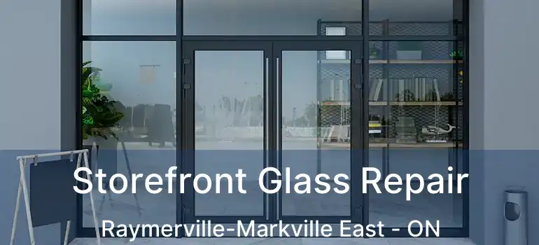  Storefront Glass Repair Raymerville-Markville East - ON