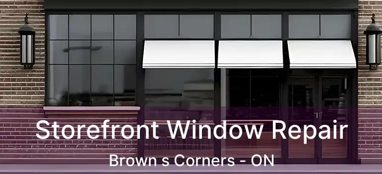  Storefront Window Repair Brown s Corners - ON