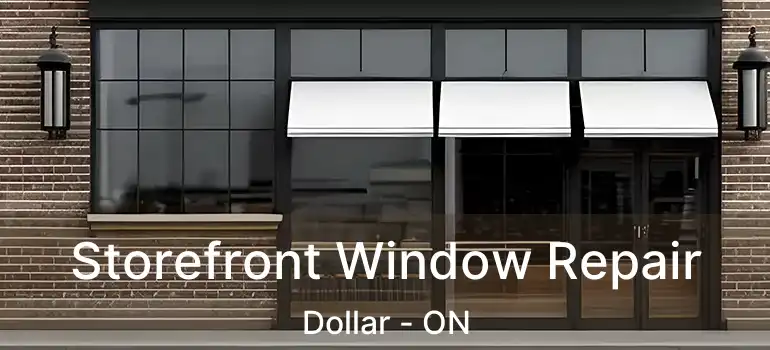  Storefront Window Repair Dollar - ON