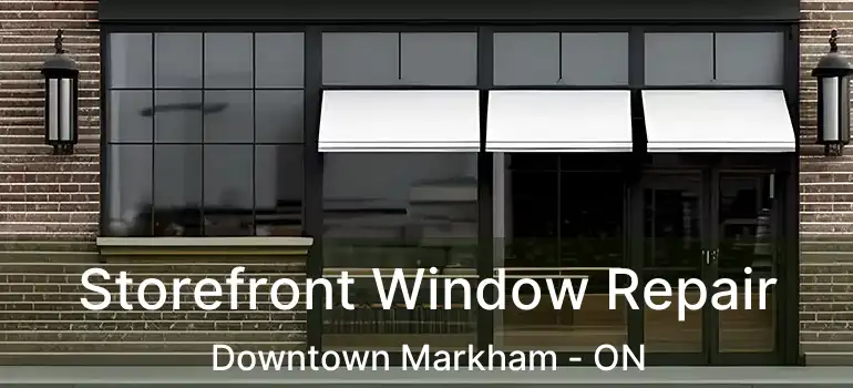  Storefront Window Repair Downtown Markham - ON