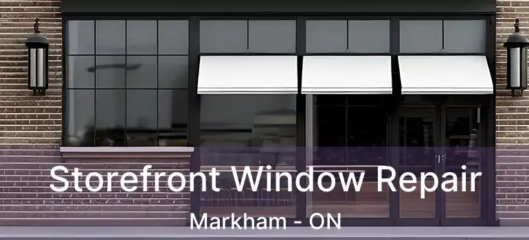 Storefront Window Repair Markham - ON