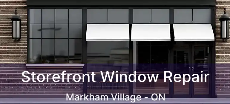  Storefront Window Repair Markham Village - ON