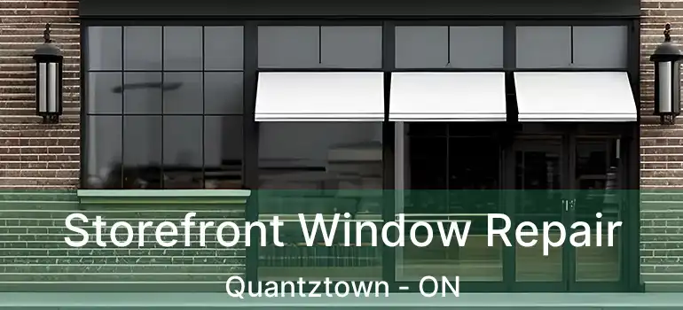  Storefront Window Repair Quantztown - ON