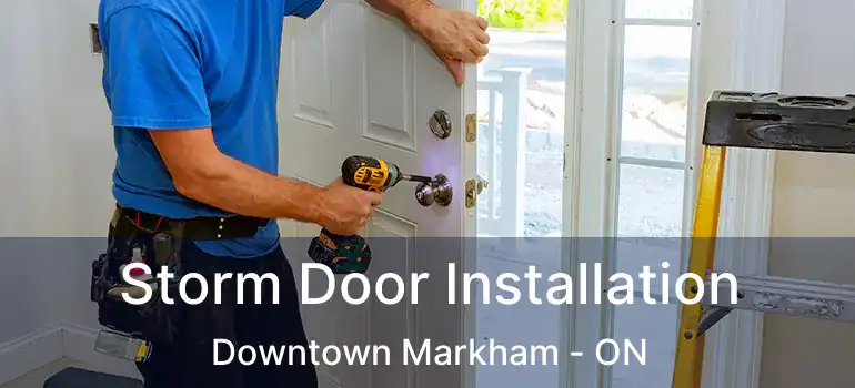  Storm Door Installation Downtown Markham - ON