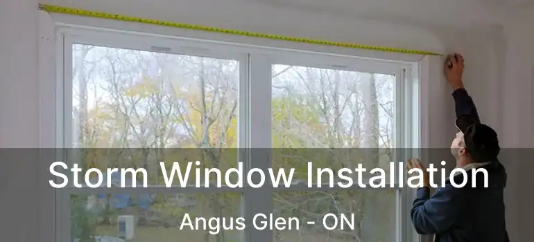  Storm Window Installation Angus Glen - ON