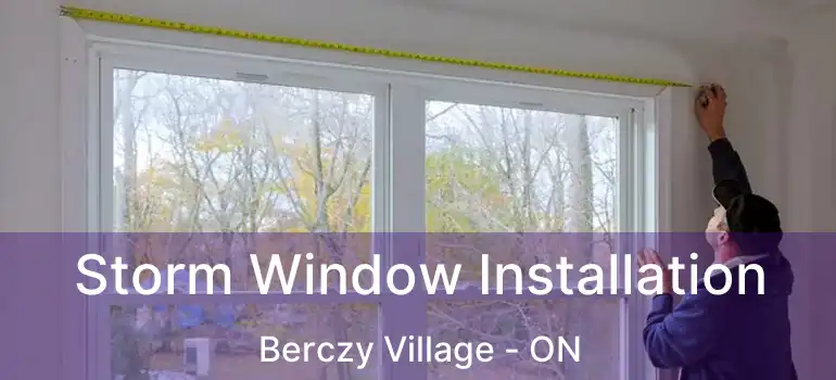  Storm Window Installation Berczy Village - ON