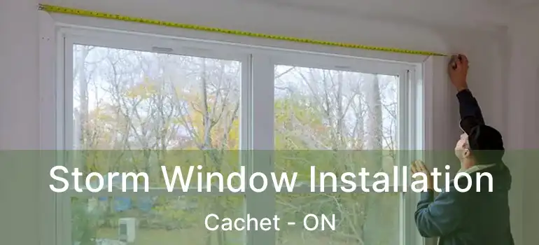  Storm Window Installation Cachet - ON