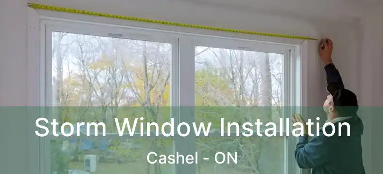  Storm Window Installation Cashel - ON