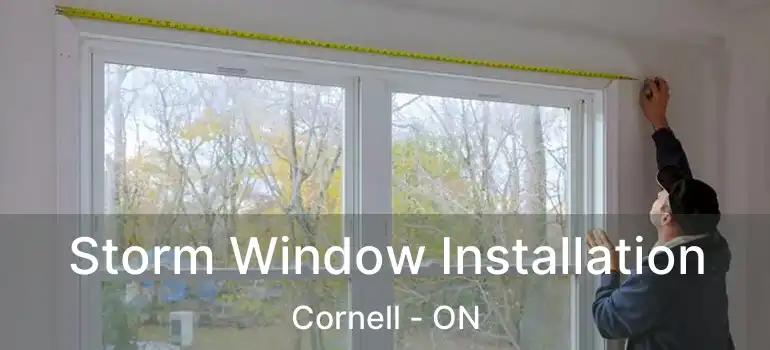  Storm Window Installation Cornell - ON